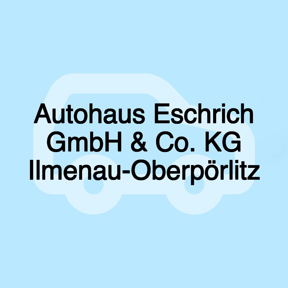 Autohaus Eschrich GmbH & Co. KG Ilmenau-Oberpörlitz