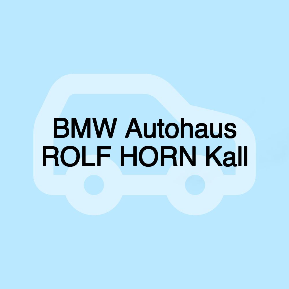 BMW Autohaus ROLF HORN Kall