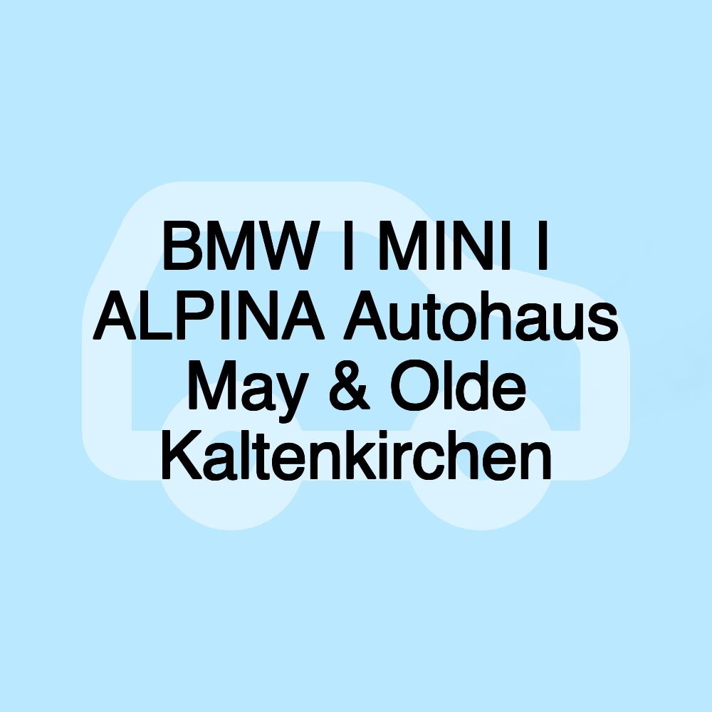 BMW I MINI I ALPINA Autohaus May & Olde Kaltenkirchen