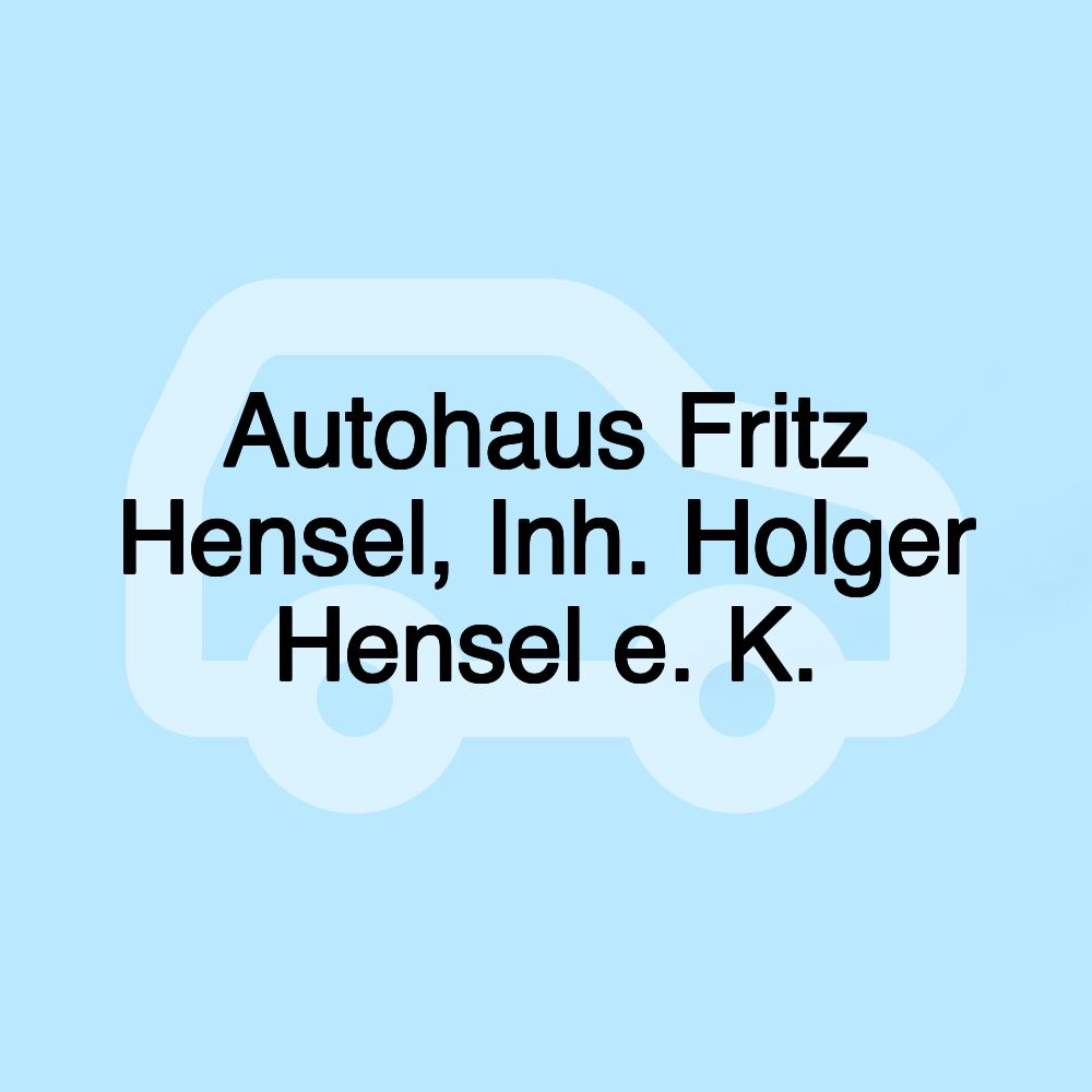 Autohaus Fritz Hensel, Inh. Holger Hensel e. K.