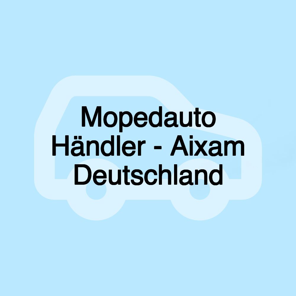 Mopedauto Händler - Aixam Deutschland