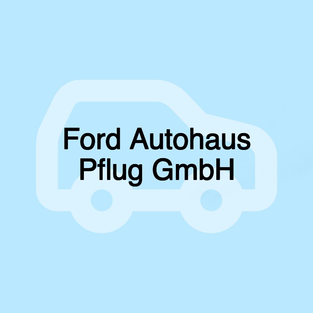 Ford Autohaus Pflug GmbH