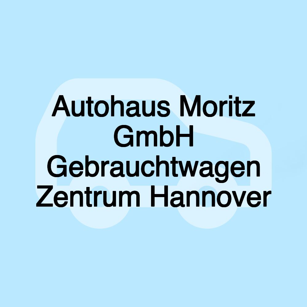 Autohaus Moritz GmbH Gebrauchtwagen Zentrum Hannover