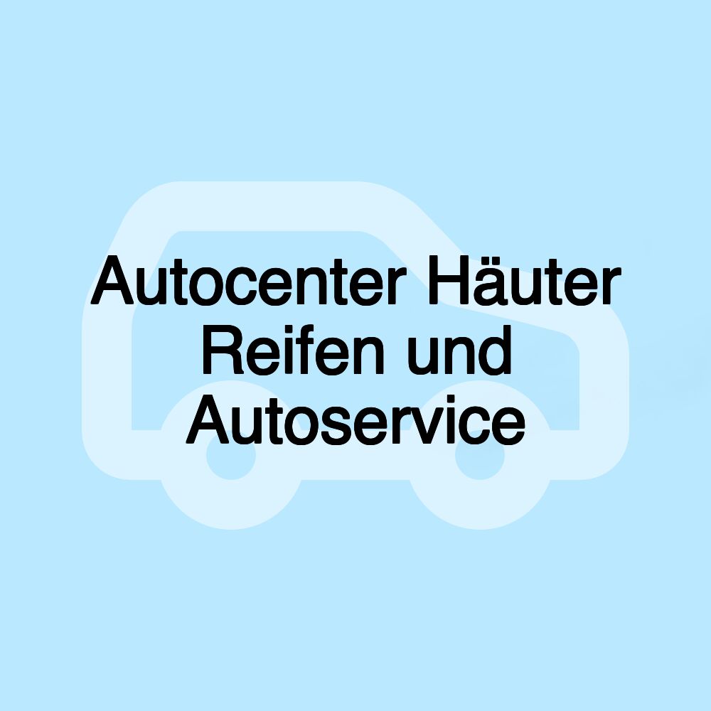 Autocenter Häuter Reifen und Autoservice