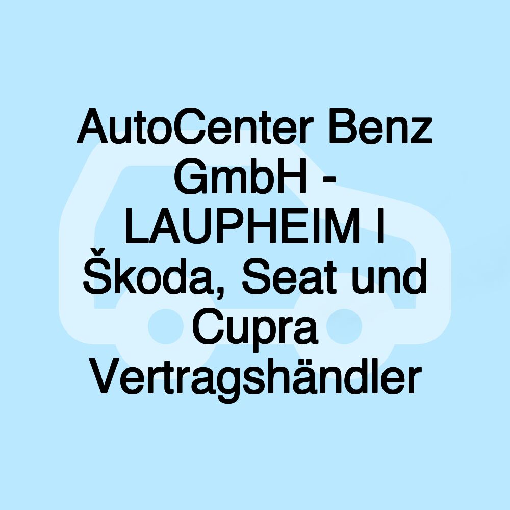 AutoCenter Benz GmbH - LAUPHEIM | Škoda, Seat und Cupra Vertragshändler