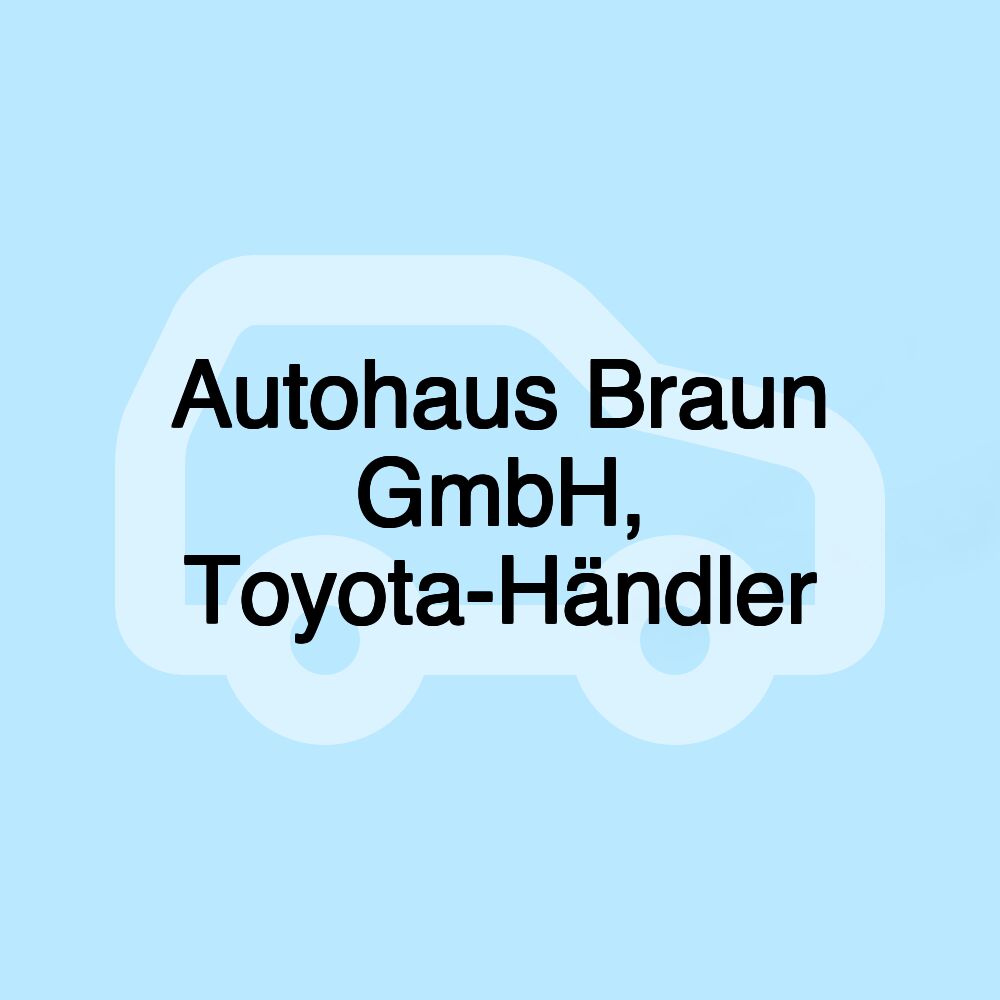 Autohaus Braun GmbH, Toyota-Händler