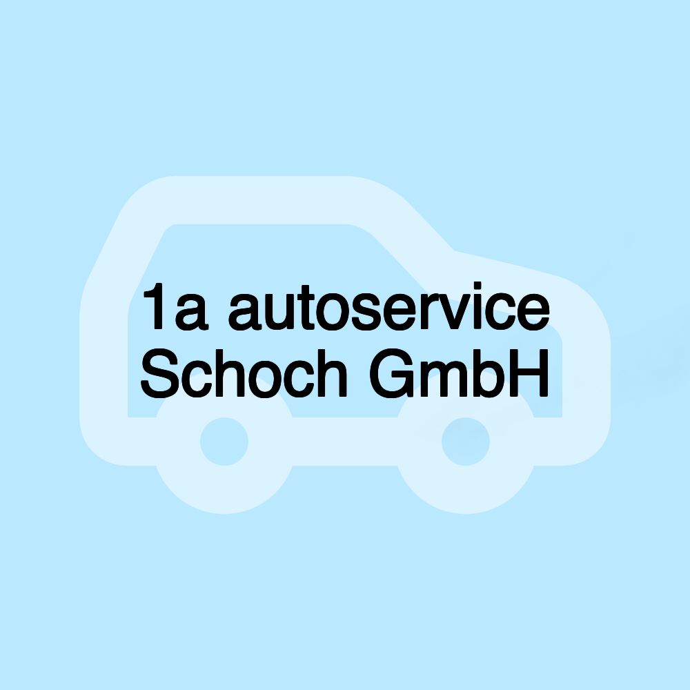 1a autoservice Schoch GmbH