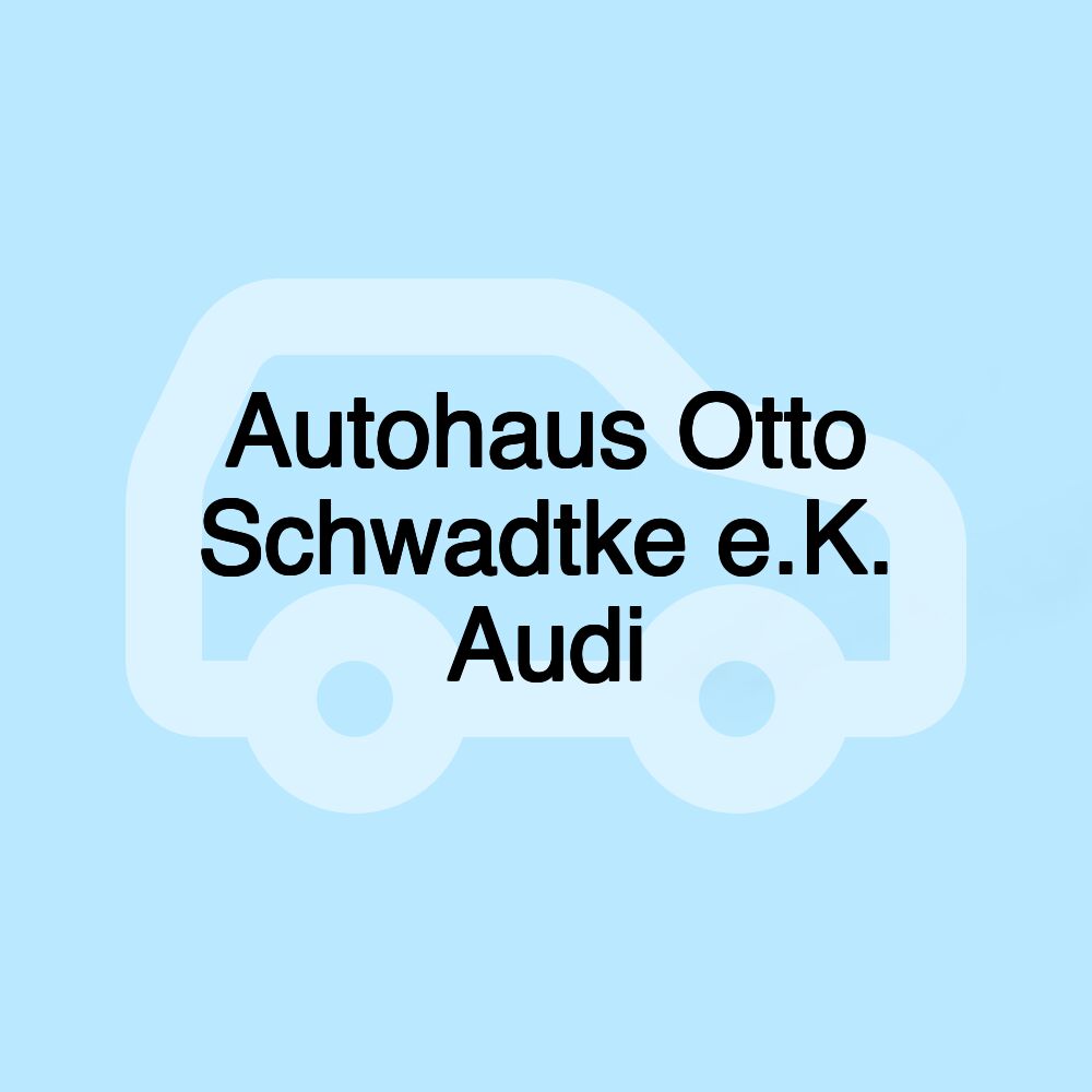 Autohaus Otto Schwadtke e.K. Audi