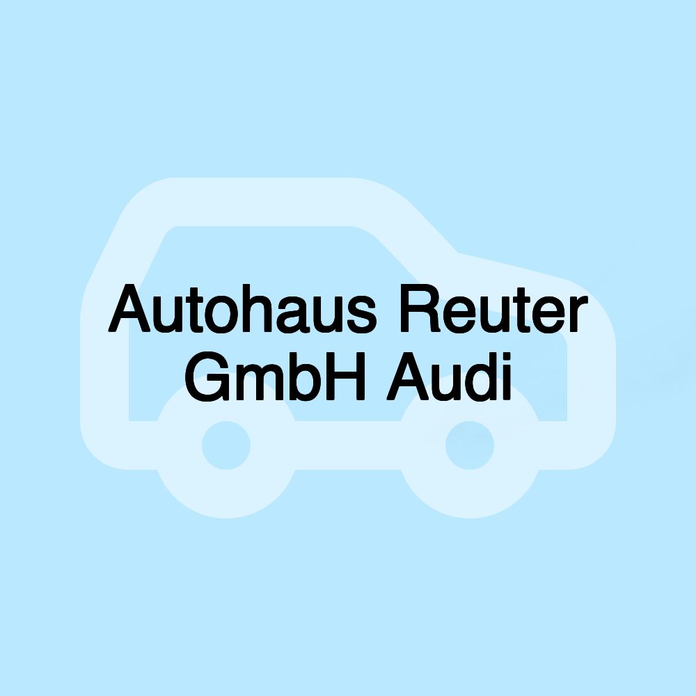 Autohaus Reuter GmbH Audi