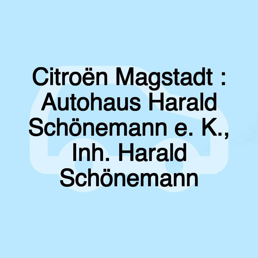 Citroën Magstadt : Autohaus Harald Schönemann e. K., Inh. Harald Schönemann