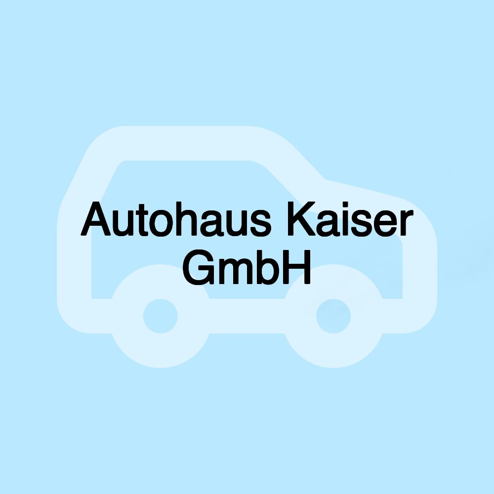 Autohaus Kaiser GmbH