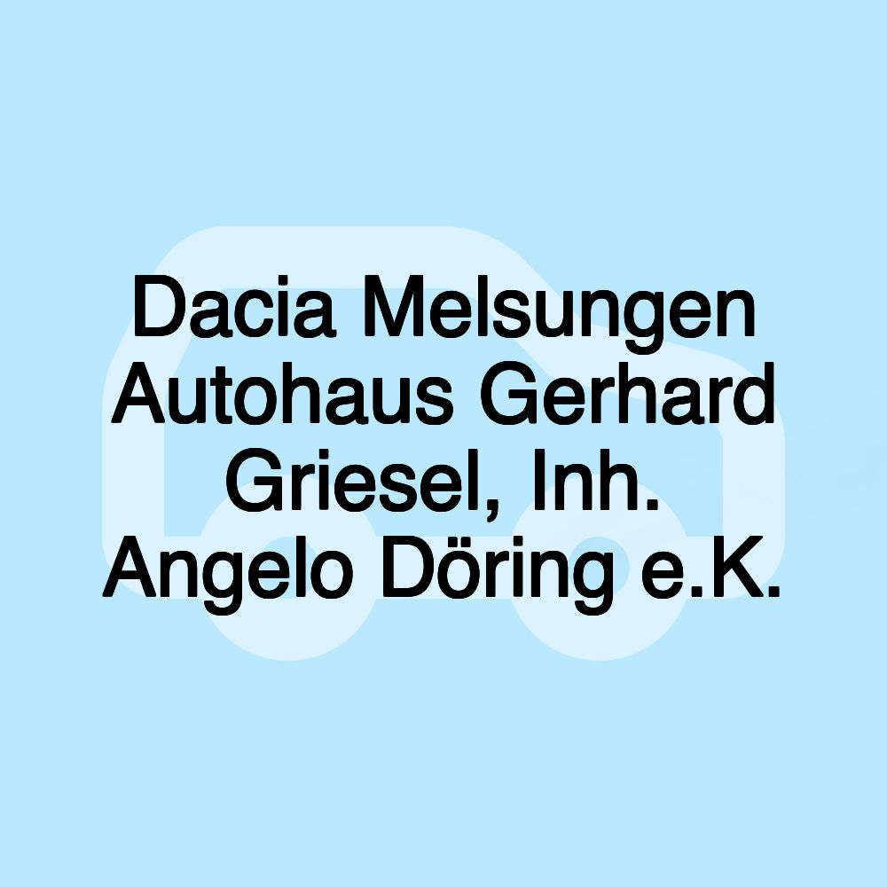 Dacia Melsungen Autohaus Gerhard Griesel, Inh. Angelo Döring e.K.