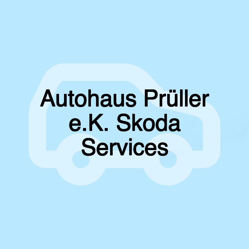 Autohaus Prüller e.K. Skoda Services