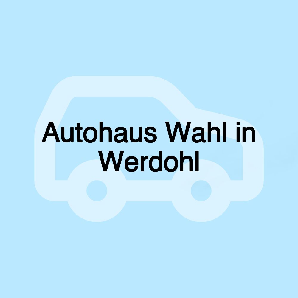 Autohaus Wahl in Werdohl