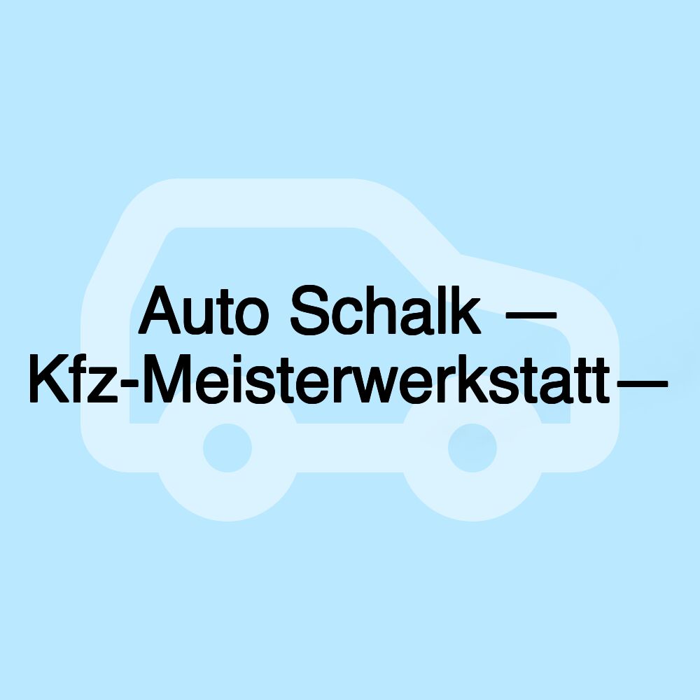 Auto Schalk — Kfz-Meisterwerkstatt—