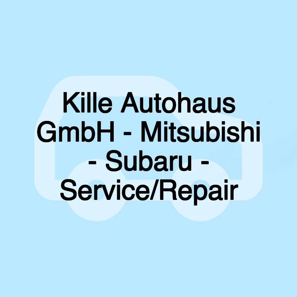 Kille Autohaus GmbH - Mitsubishi - Subaru - Service/Repair