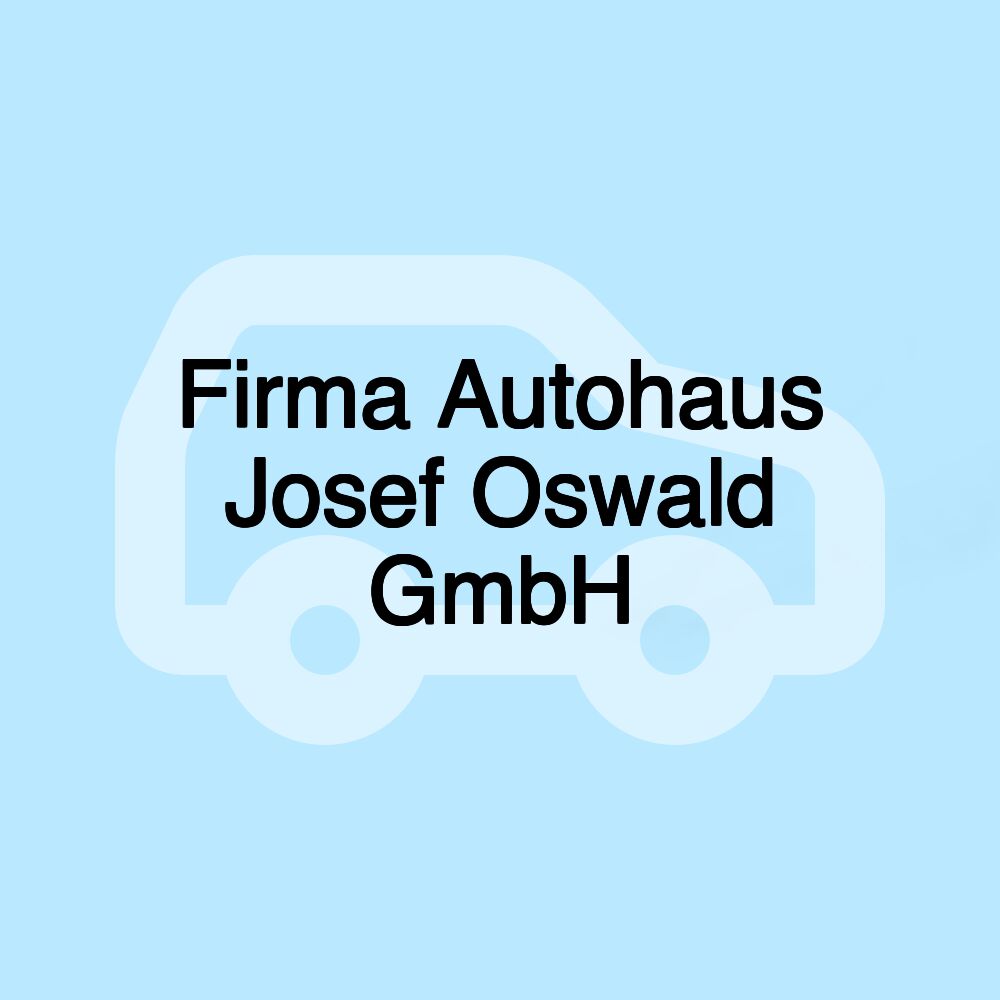 Firma Autohaus Josef Oswald GmbH