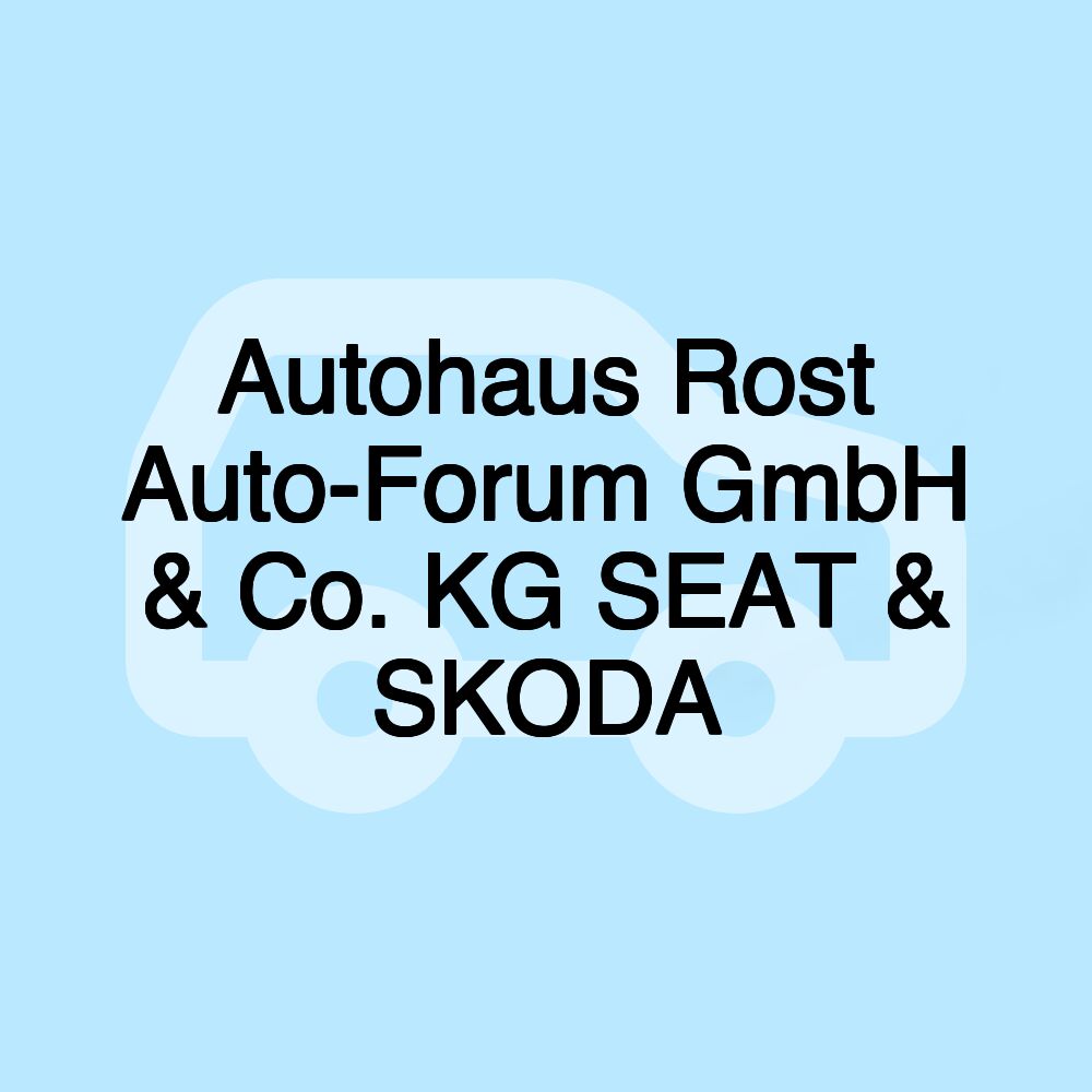 Autohaus Rost Auto-Forum GmbH & Co. KG SEAT & SKODA