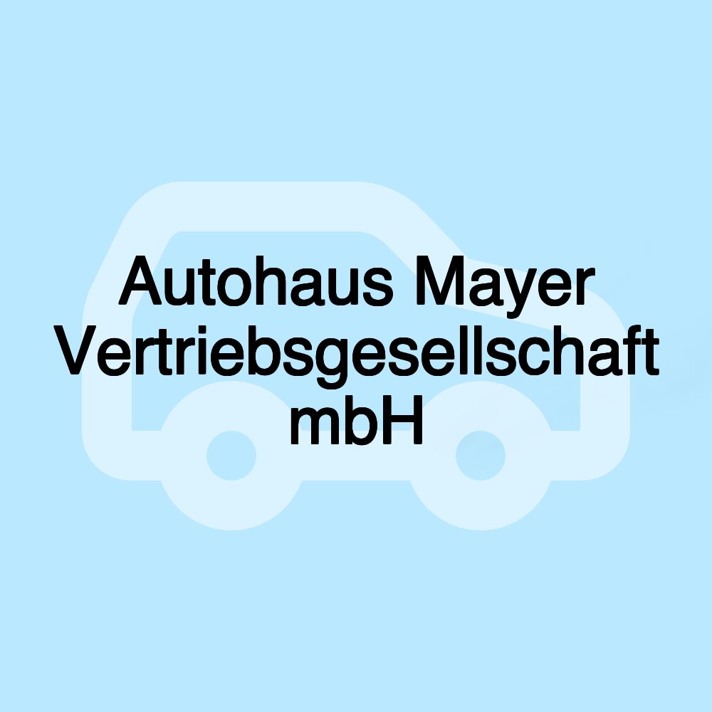 Autohaus Mayer Vertriebsgesellschaft mbH