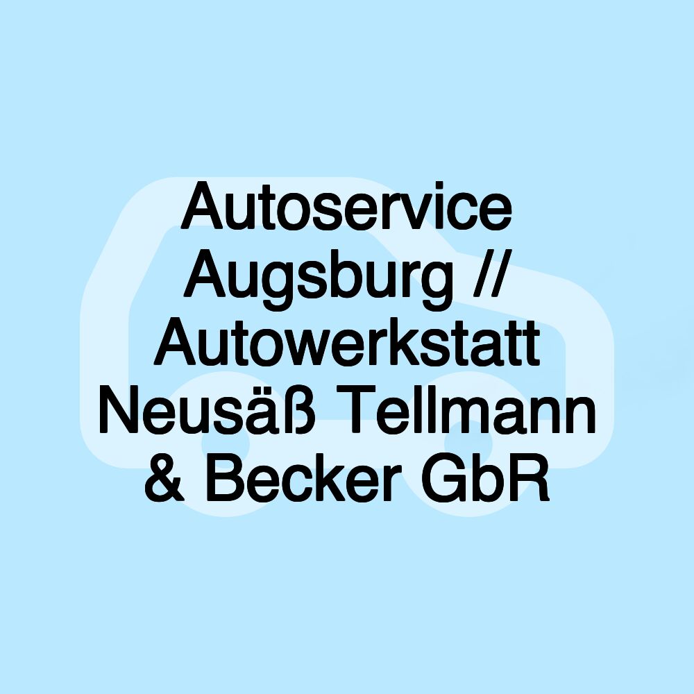 Autoservice Augsburg // Autowerkstatt Neusäß Tellmann & Becker GbR