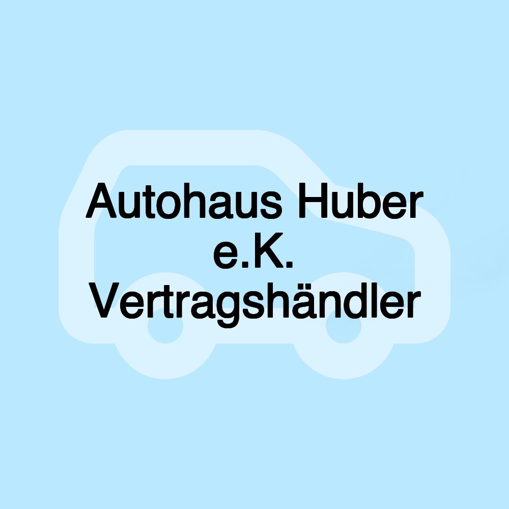 Autohaus Huber e.K. Vertragshändler