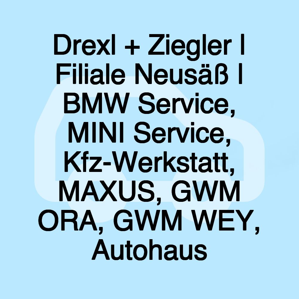 Drexl + Ziegler | Filiale Neusäß | BMW Service, MINI Service, Kfz-Werkstatt, MAXUS, GWM ORA, GWM WEY, Autohaus