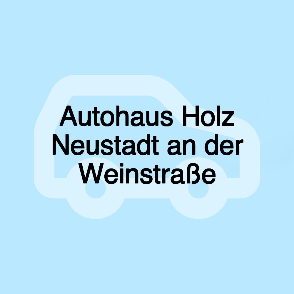 Autohaus Holz Neustadt an der Weinstraße