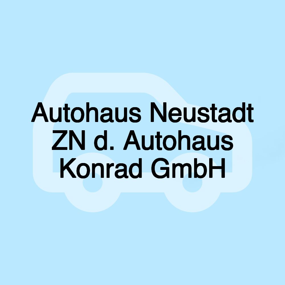 Autohaus Neustadt ZN d. Autohaus Konrad GmbH