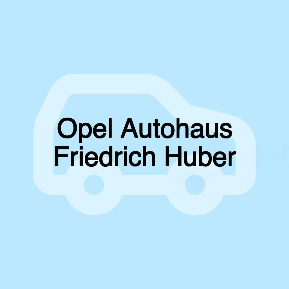 Opel Autohaus Friedrich Huber