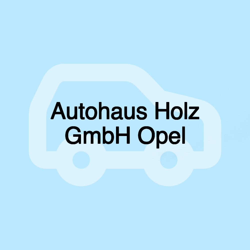 Autohaus Holz GmbH Opel