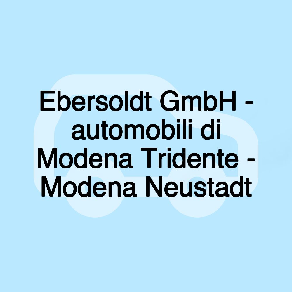 Ebersoldt GmbH - automobili di Modena Tridente - Modena Neustadt