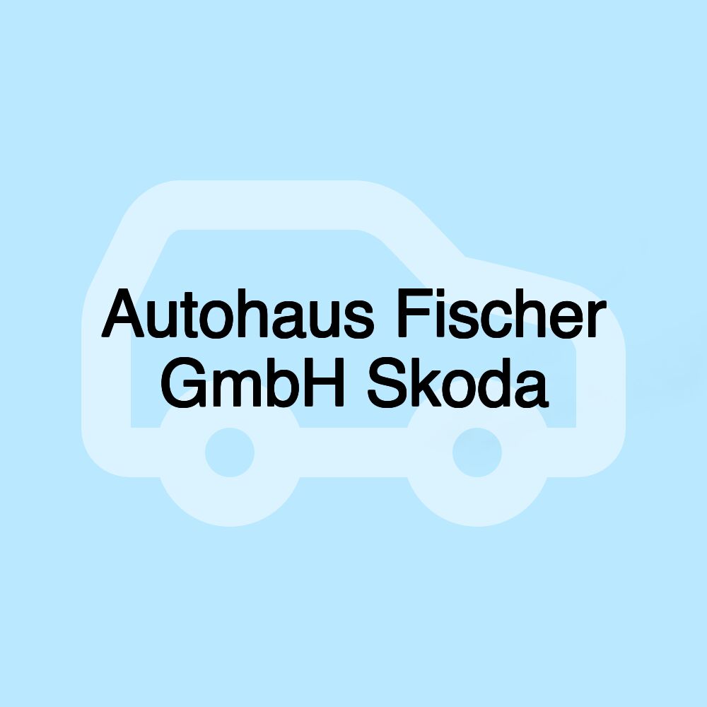 Autohaus Fischer GmbH Skoda