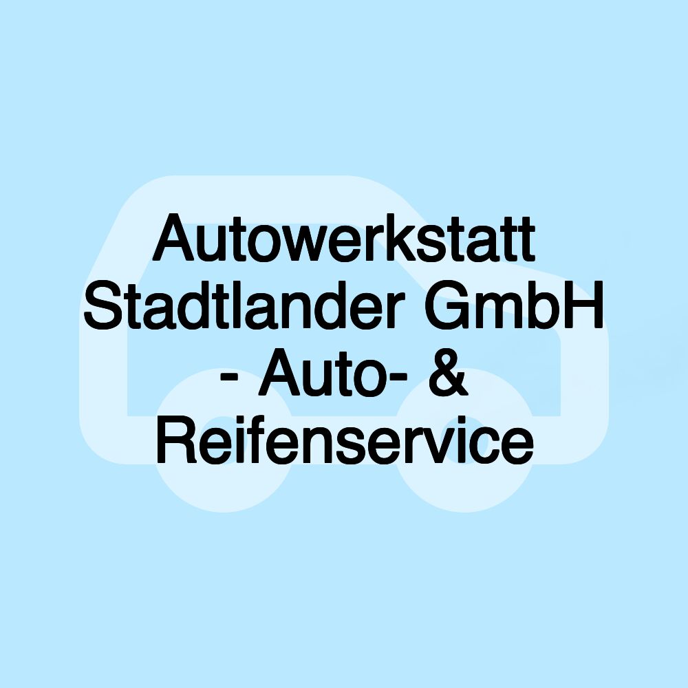 Autowerkstatt Stadtlander GmbH - Auto- & Reifenservice