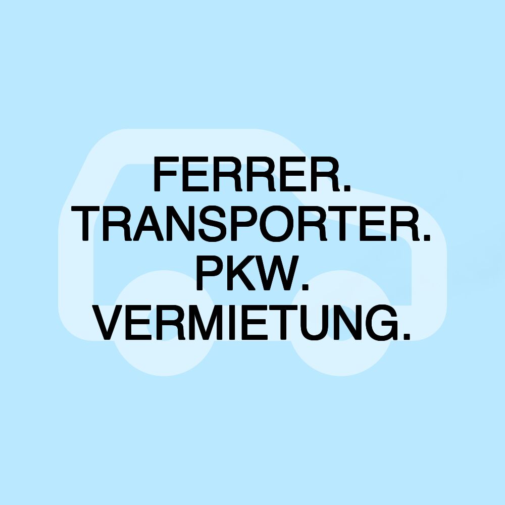 FERRER. TRANSPORTER. PKW. VERMIETUNG.