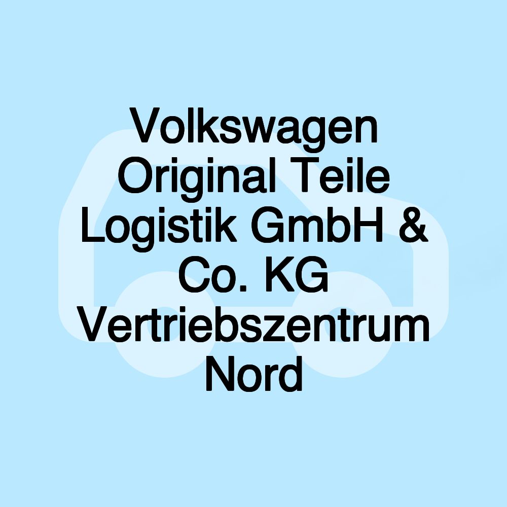 Volkswagen Original Teile Logistik GmbH & Co. KG Vertriebszentrum Nord