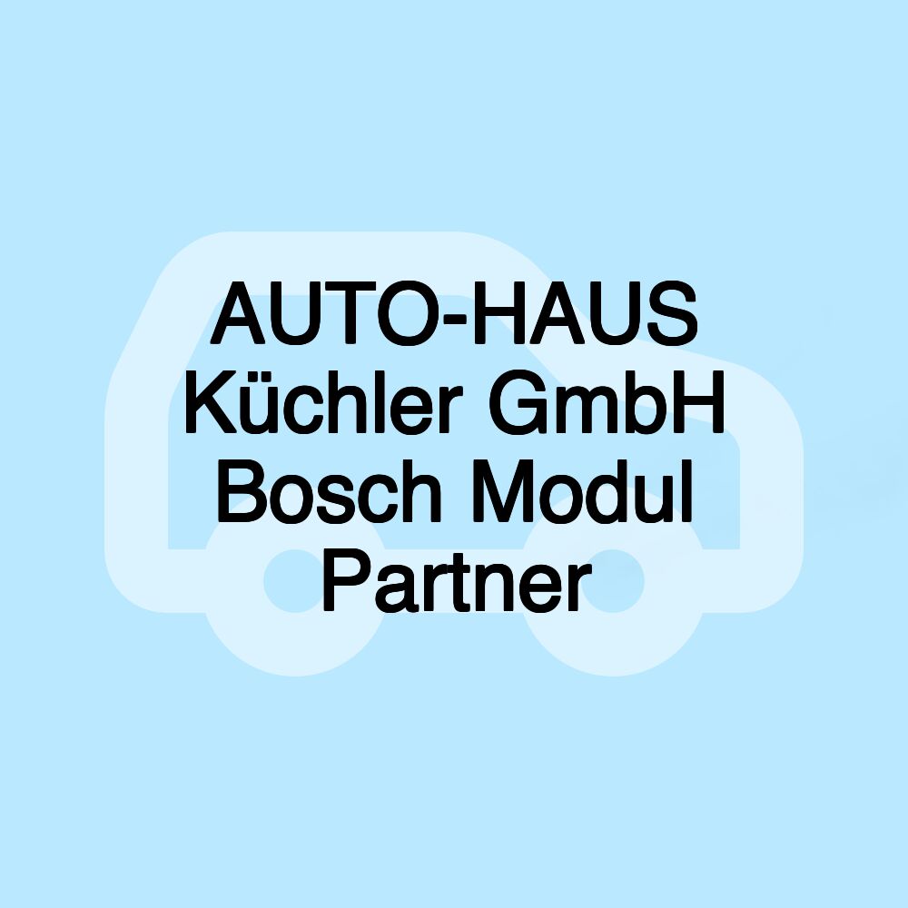 AUTO-HAUS Küchler GmbH Bosch Modul Partner