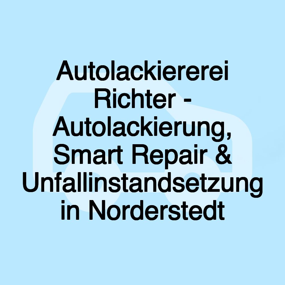 Autolackiererei Richter - Autolackierung, Smart Repair & Unfallinstandsetzung in Norderstedt