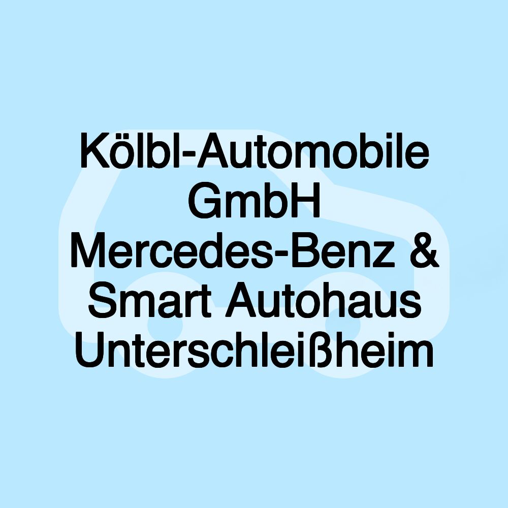 Kölbl-Automobile GmbH Mercedes-Benz & Smart Autohaus Unterschleißheim