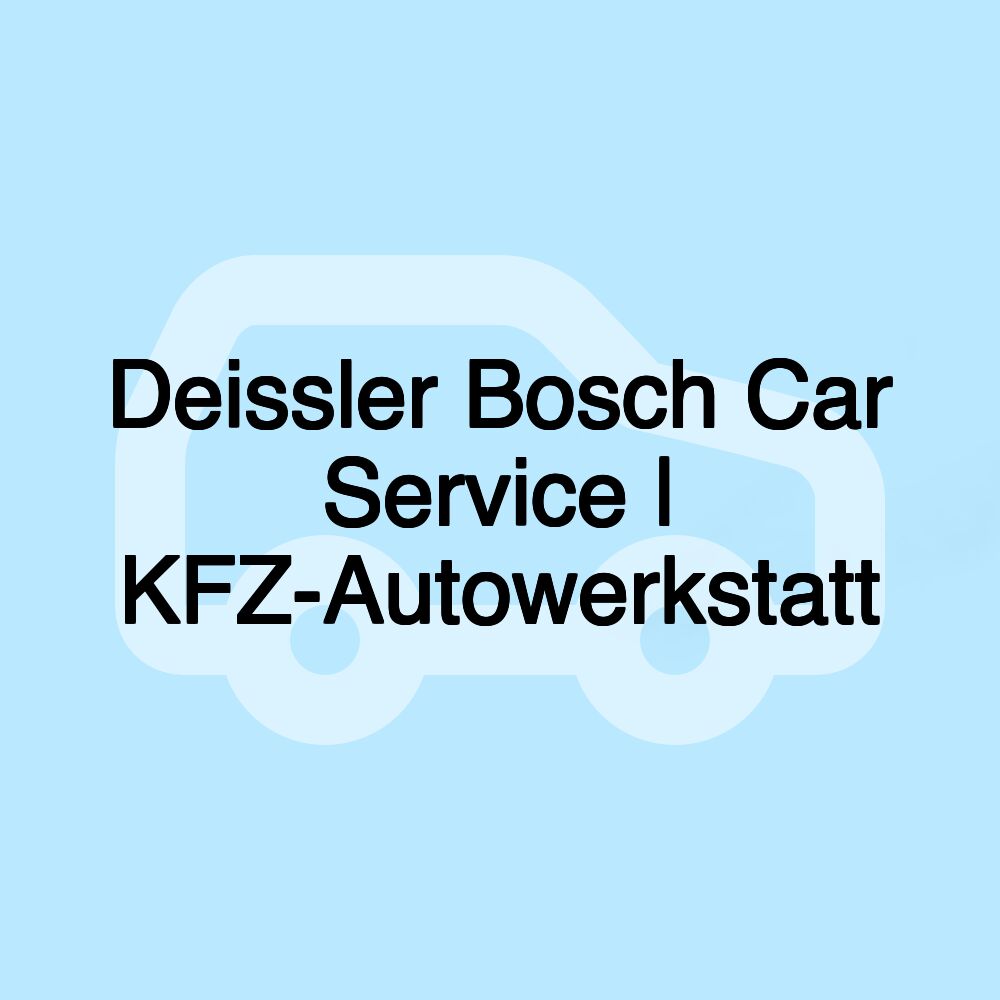 Deissler Bosch Car Service | KFZ-Autowerkstatt