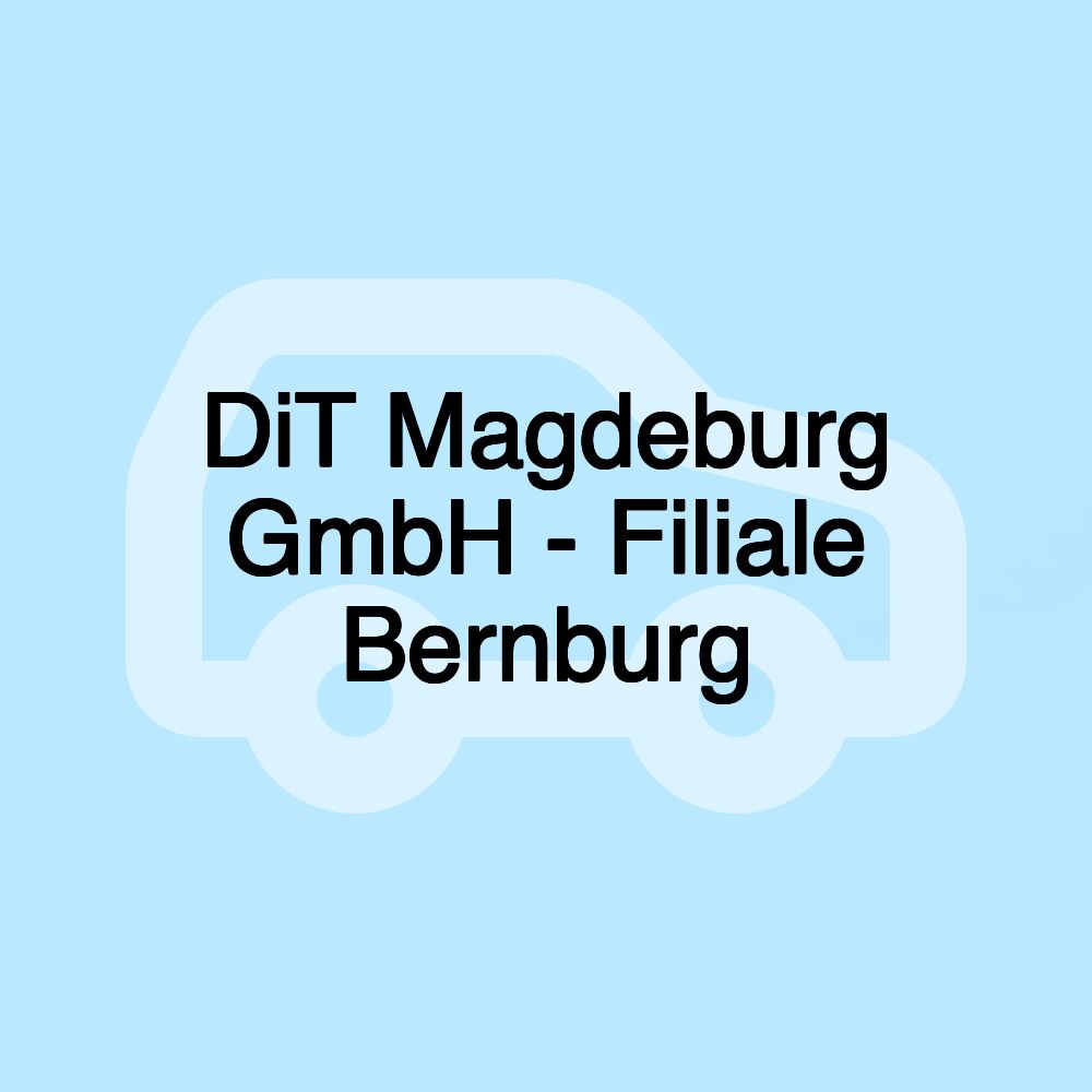 DiT Magdeburg GmbH - Filiale Bernburg