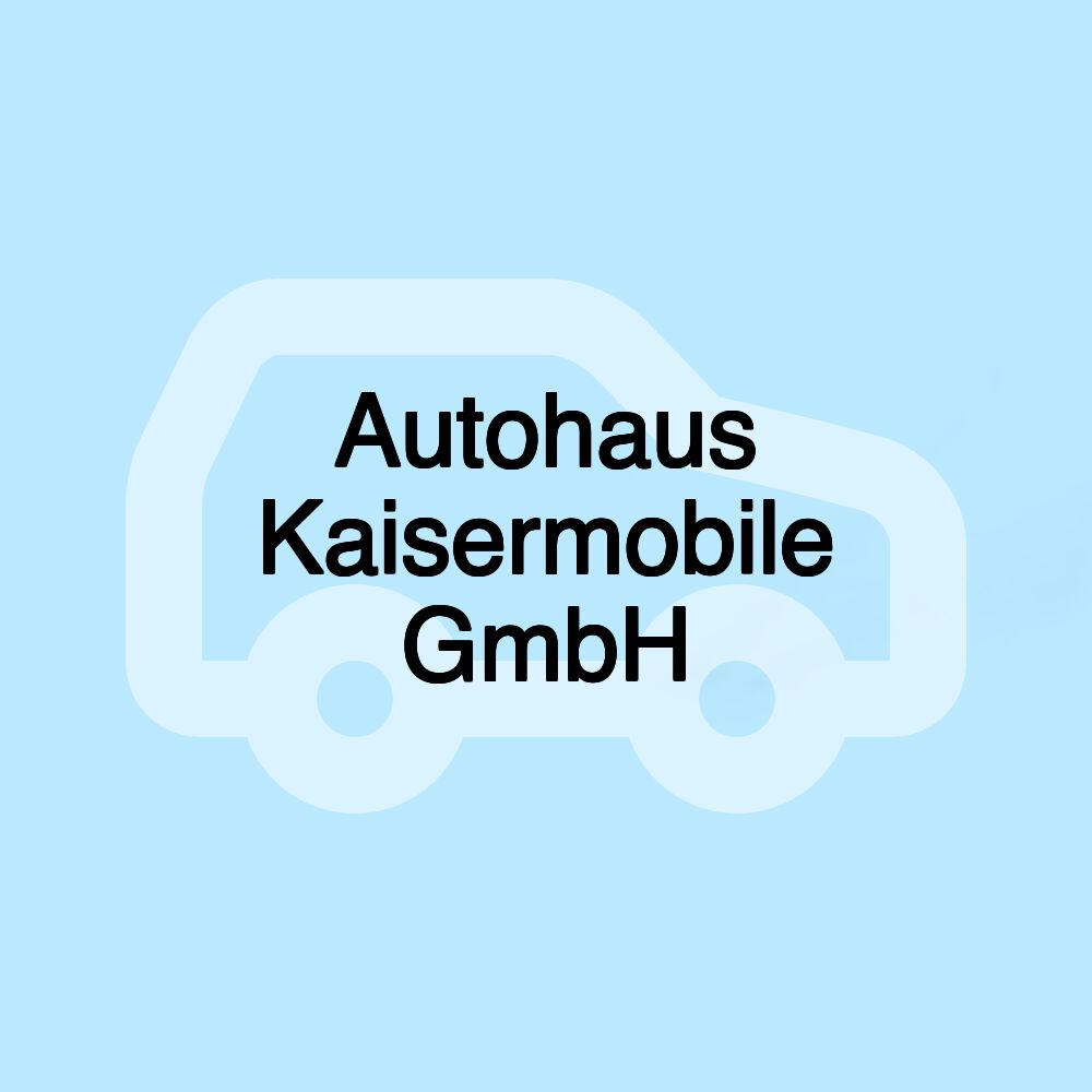 Autohaus Kaisermobile GmbH