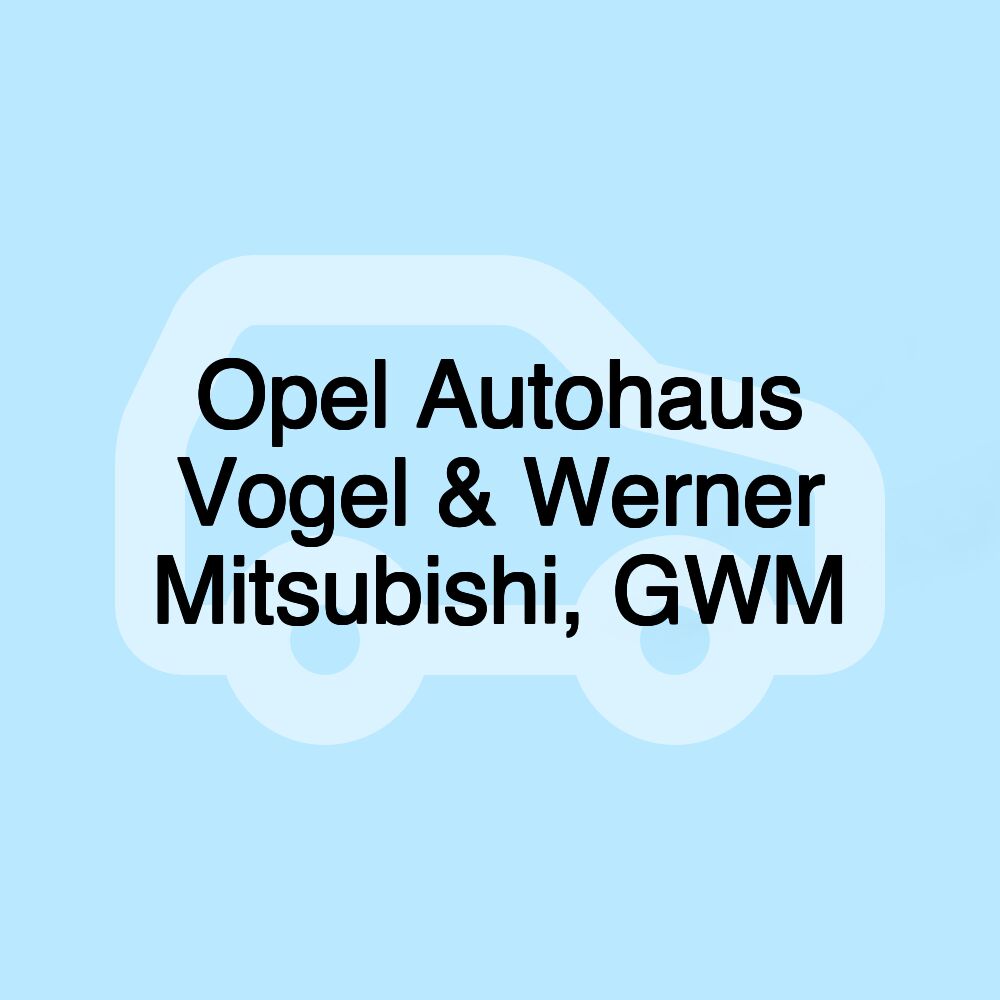 Opel Autohaus Vogel & Werner Mitsubishi, GWM