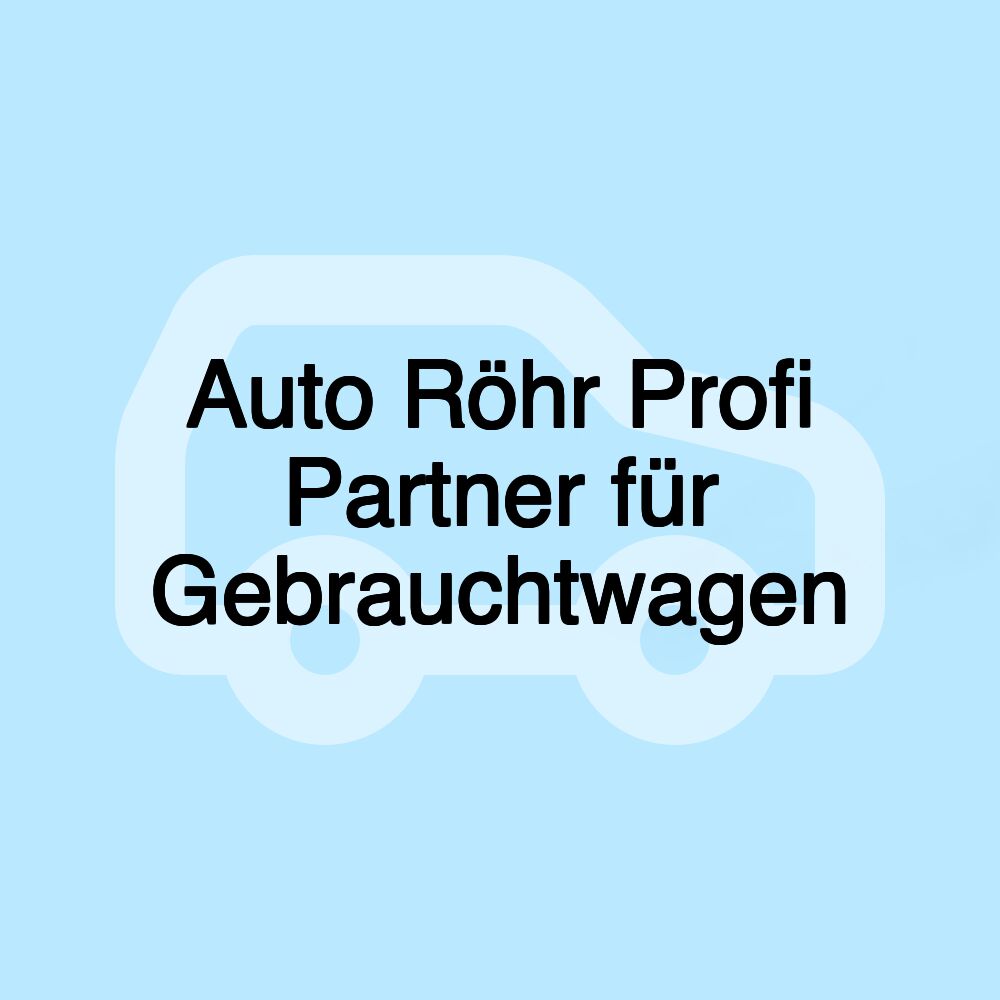 Auto Röhr Profi Partner für Gebrauchtwagen