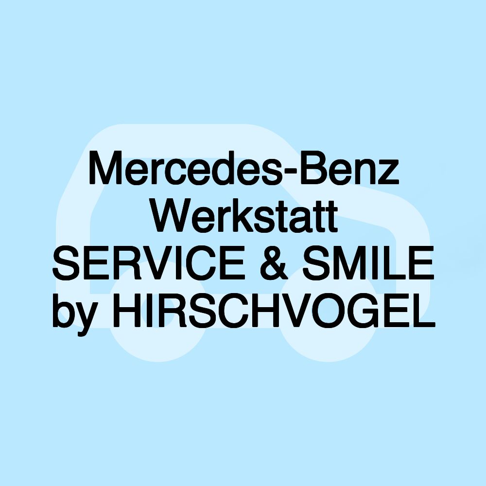 Mercedes-Benz Werkstatt SERVICE & SMILE by HIRSCHVOGEL