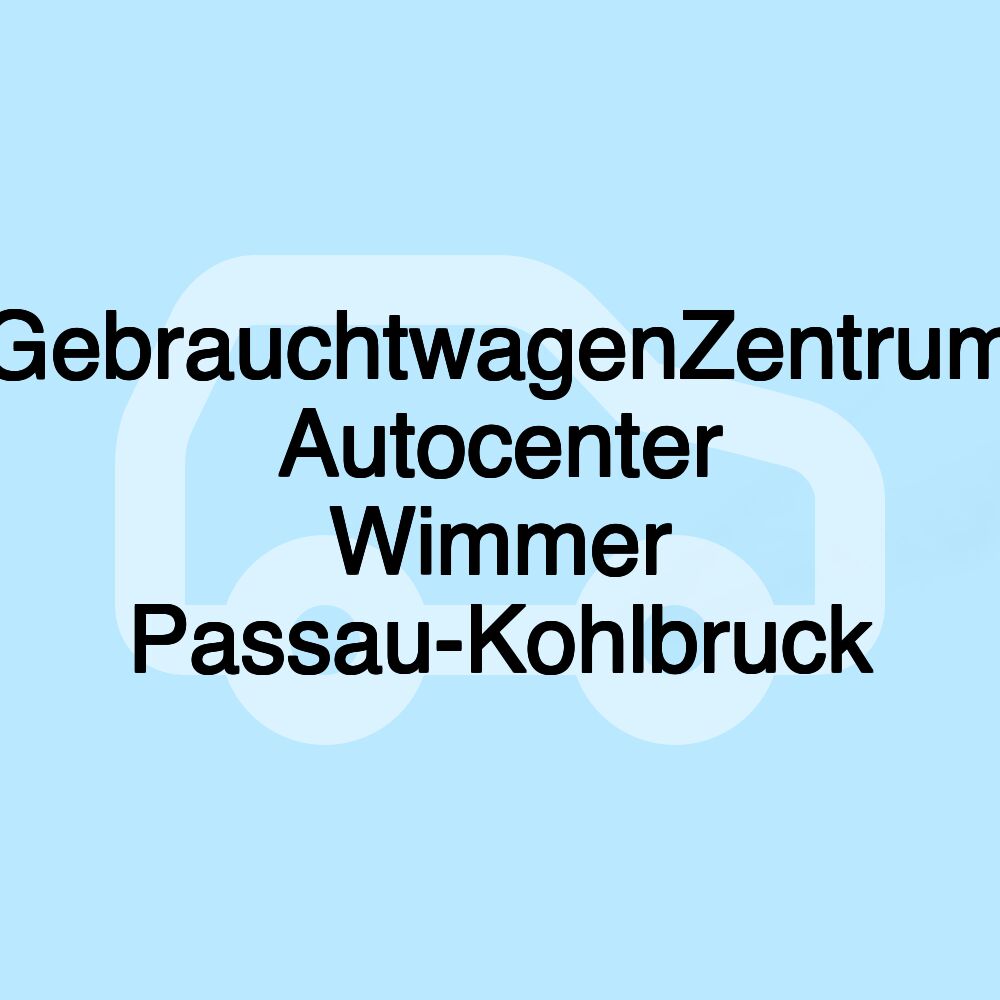 GebrauchtwagenZentrum Autocenter Wimmer Passau-Kohlbruck