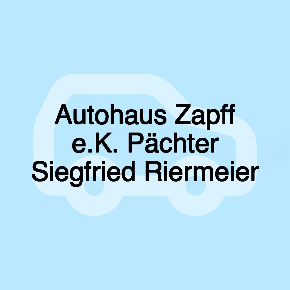 Autohaus Zapff e.K. Pächter Siegfried Riermeier