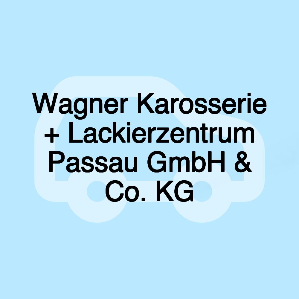 Wagner Karosserie + Lackierzentrum Passau GmbH & Co. KG