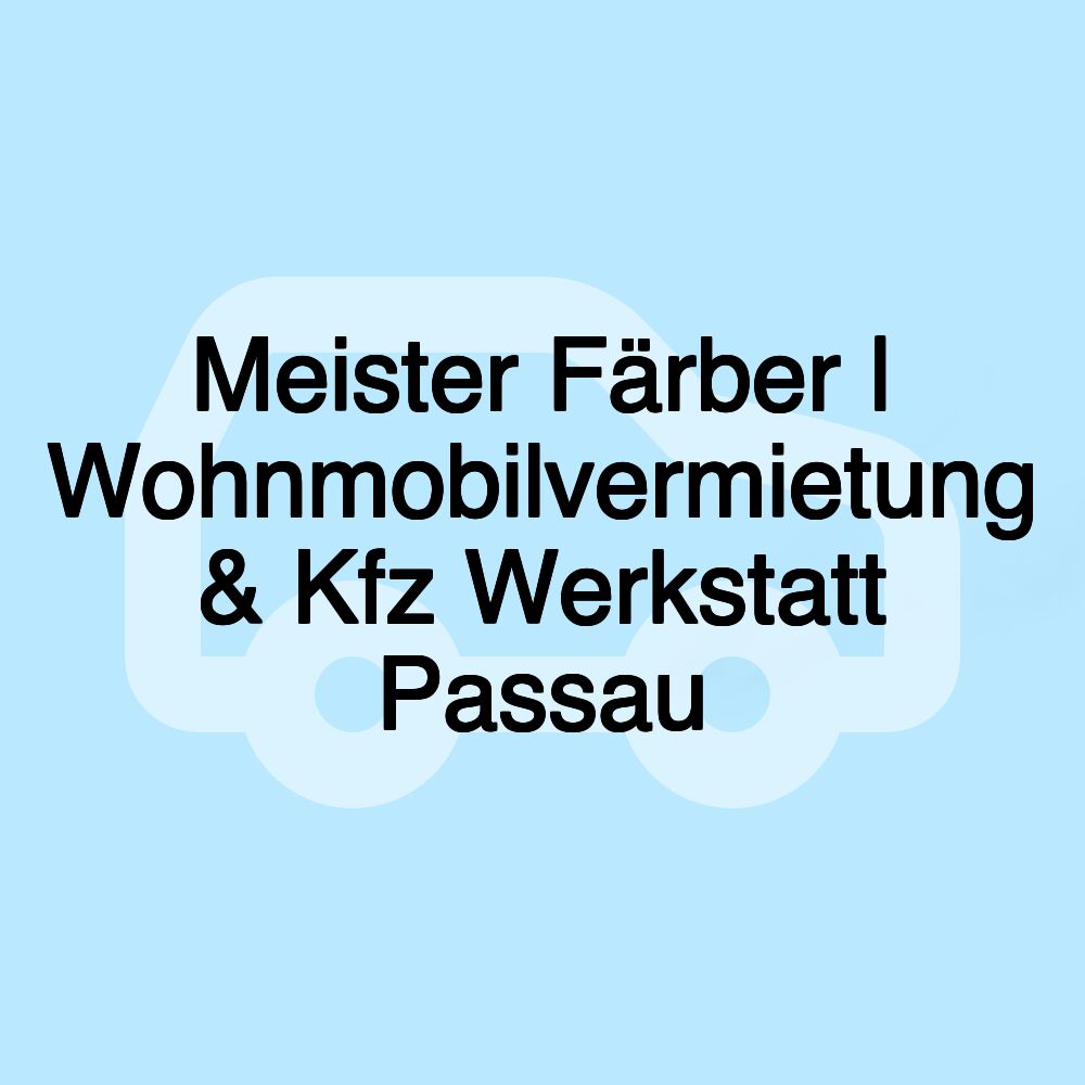 Meister Färber | Wohnmobilvermietung & Kfz Werkstatt Passau