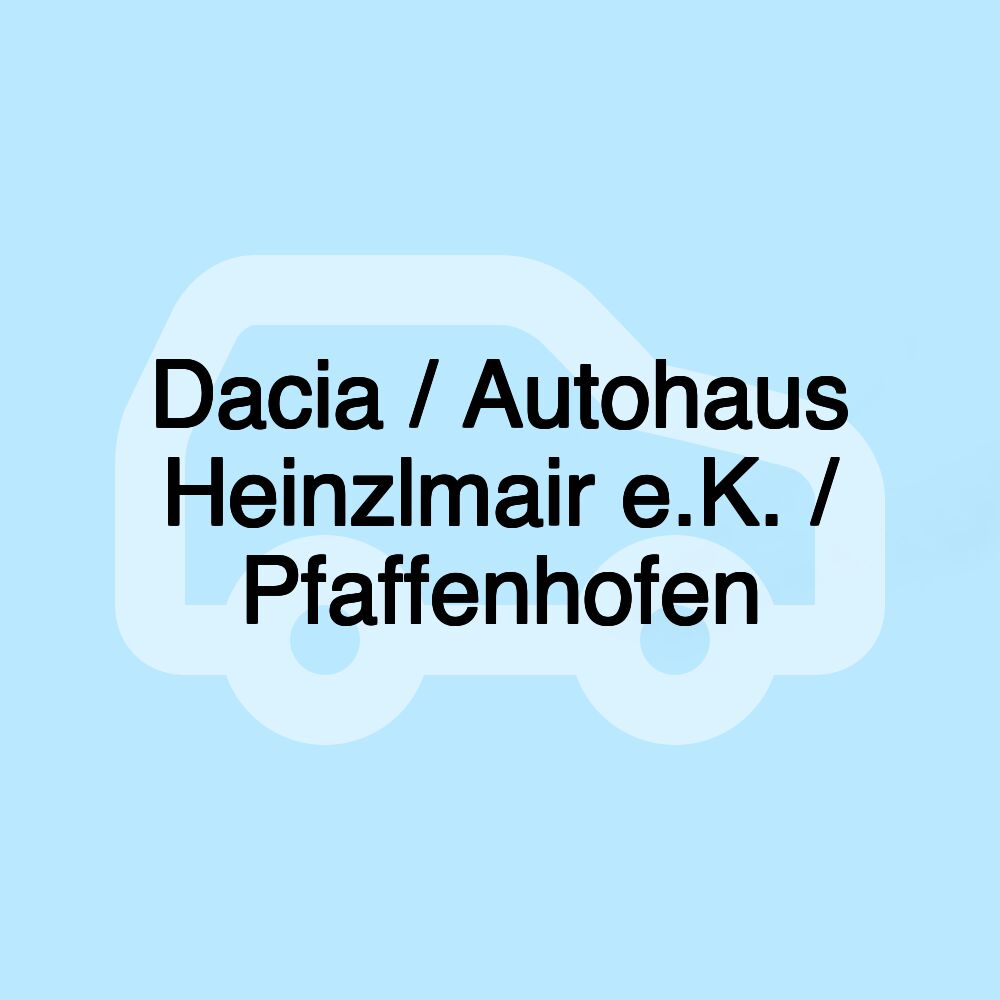 Dacia / Autohaus Heinzlmair e.K. / Pfaffenhofen