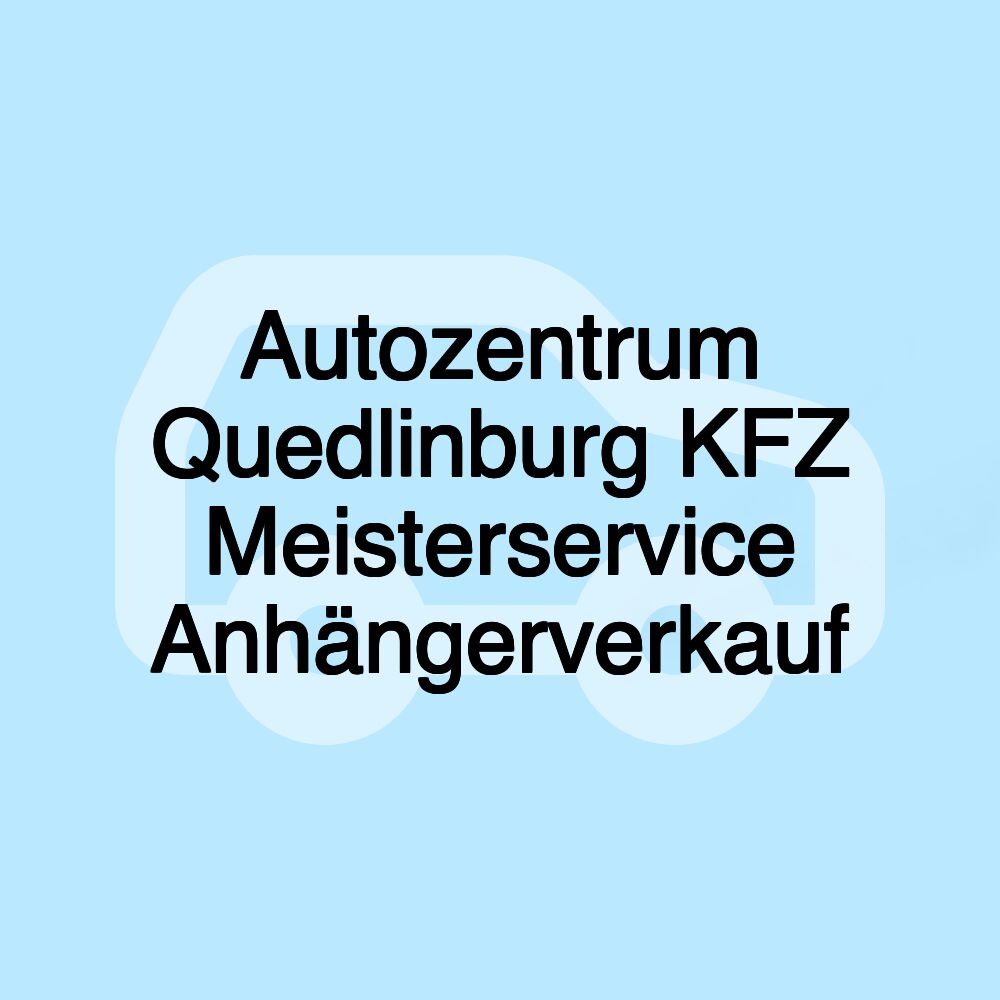 Autozentrum Quedlinburg KFZ Meisterservice Anhängerverkauf